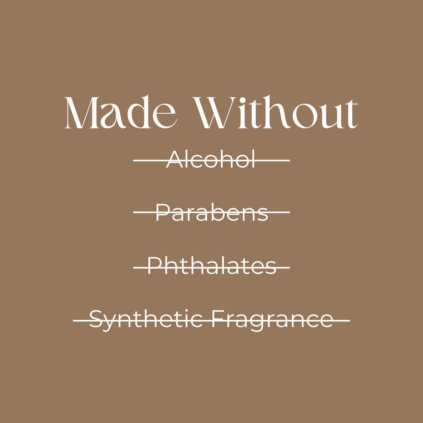 "Image shows 'Made Without' followed by crossed-out words: Alcohol, Parabens, Phthalates, Synthetic Fragrance on a brown background."