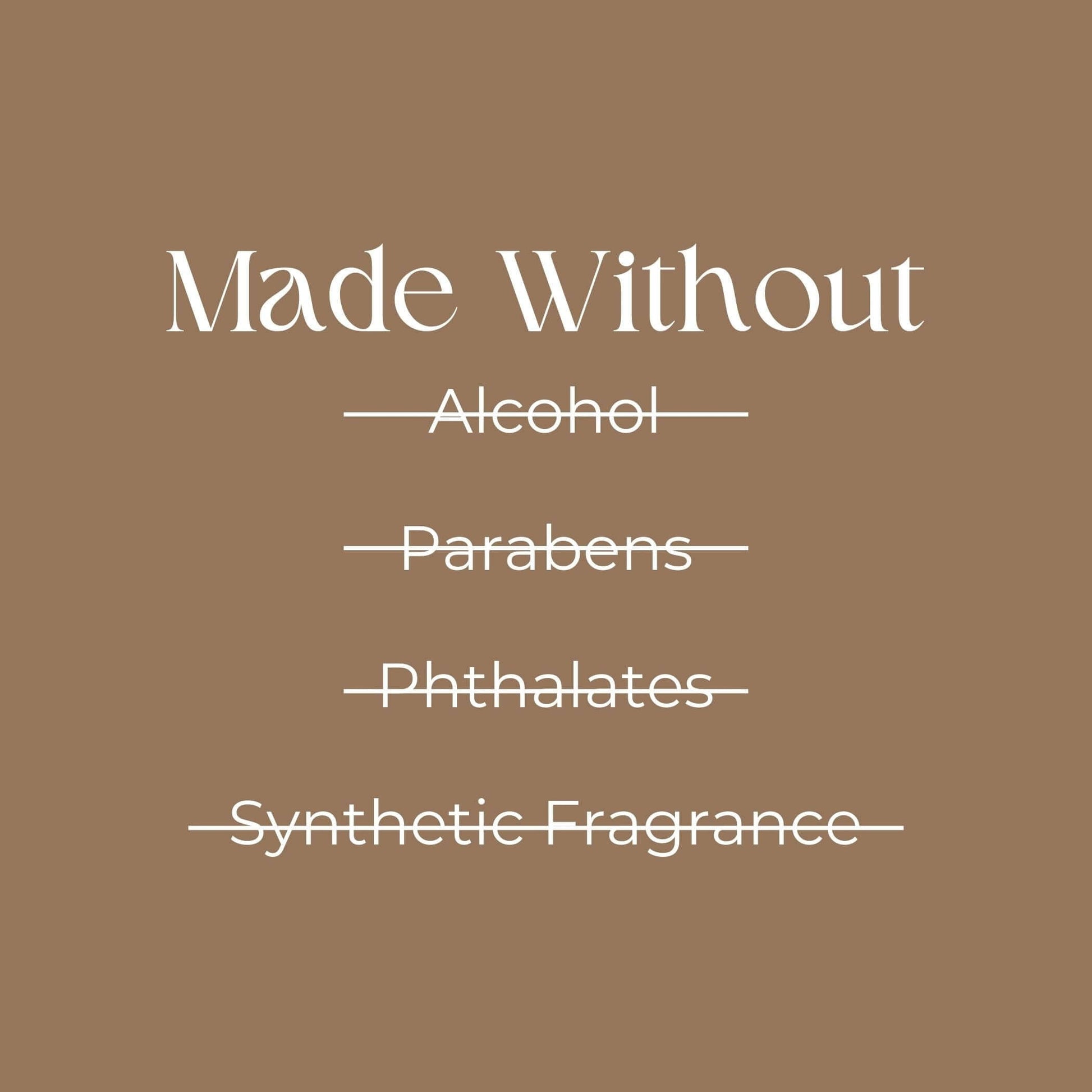 "Image shows 'Made Without' followed by crossed-out words: Alcohol, Parabens, Phthalates, Synthetic Fragrance on a brown background."